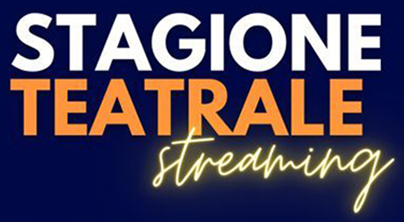 Stagione Teatrale 2021 – in Streaming